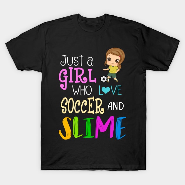 Just A Girl Who Loves Soccer And Slime T-Shirt by martinyualiso